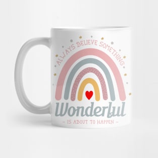 Always Believe Something Wonderful Is About To Happen Mug